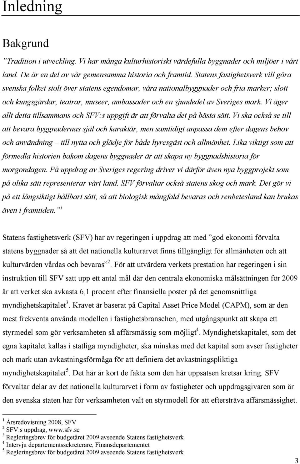 mark. Vi äger allt detta tillsammans och SFV:s uppgift är att förvalta det på bästa sätt.