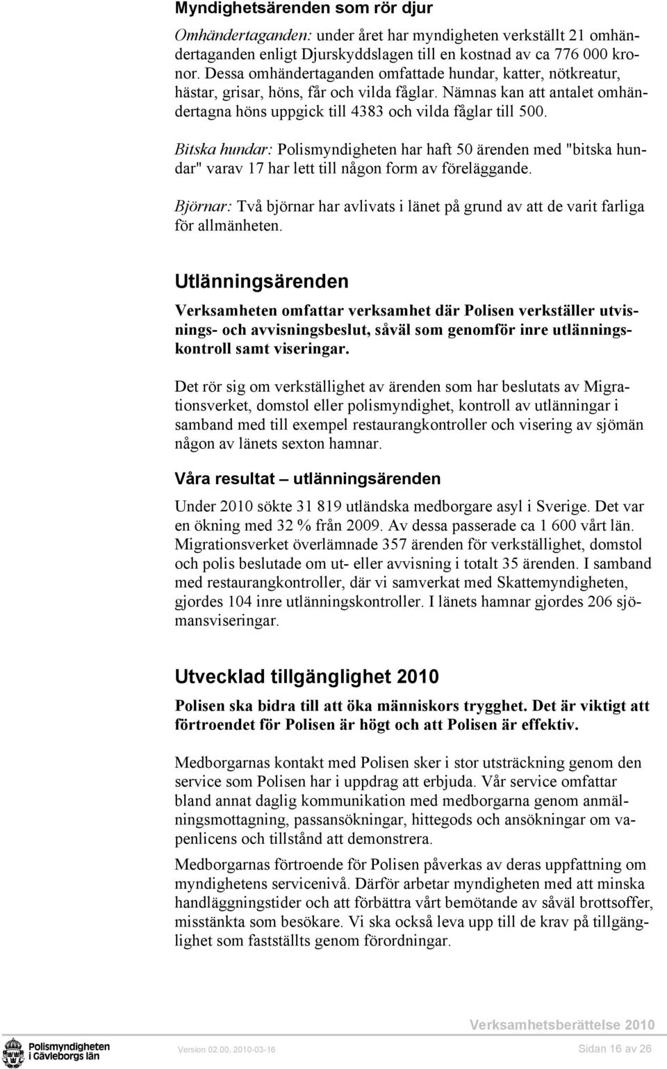Bitska hundar: Polismyndigheten har haft 50 ärenden med "bitska hundar" varav 17 har lett till någon form av föreläggande.