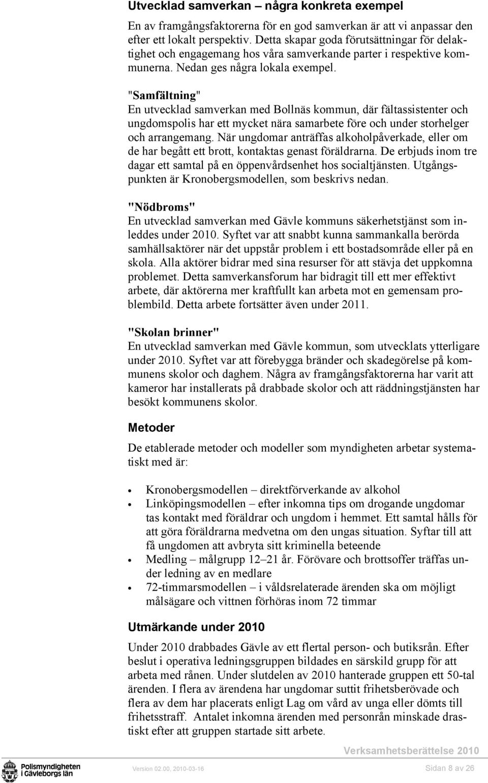 "Samfältning" En utvecklad samverkan med Bollnäs kommun, där fältassistenter och ungdomspolis har ett mycket nära samarbete före och under storhelger och arrangemang.