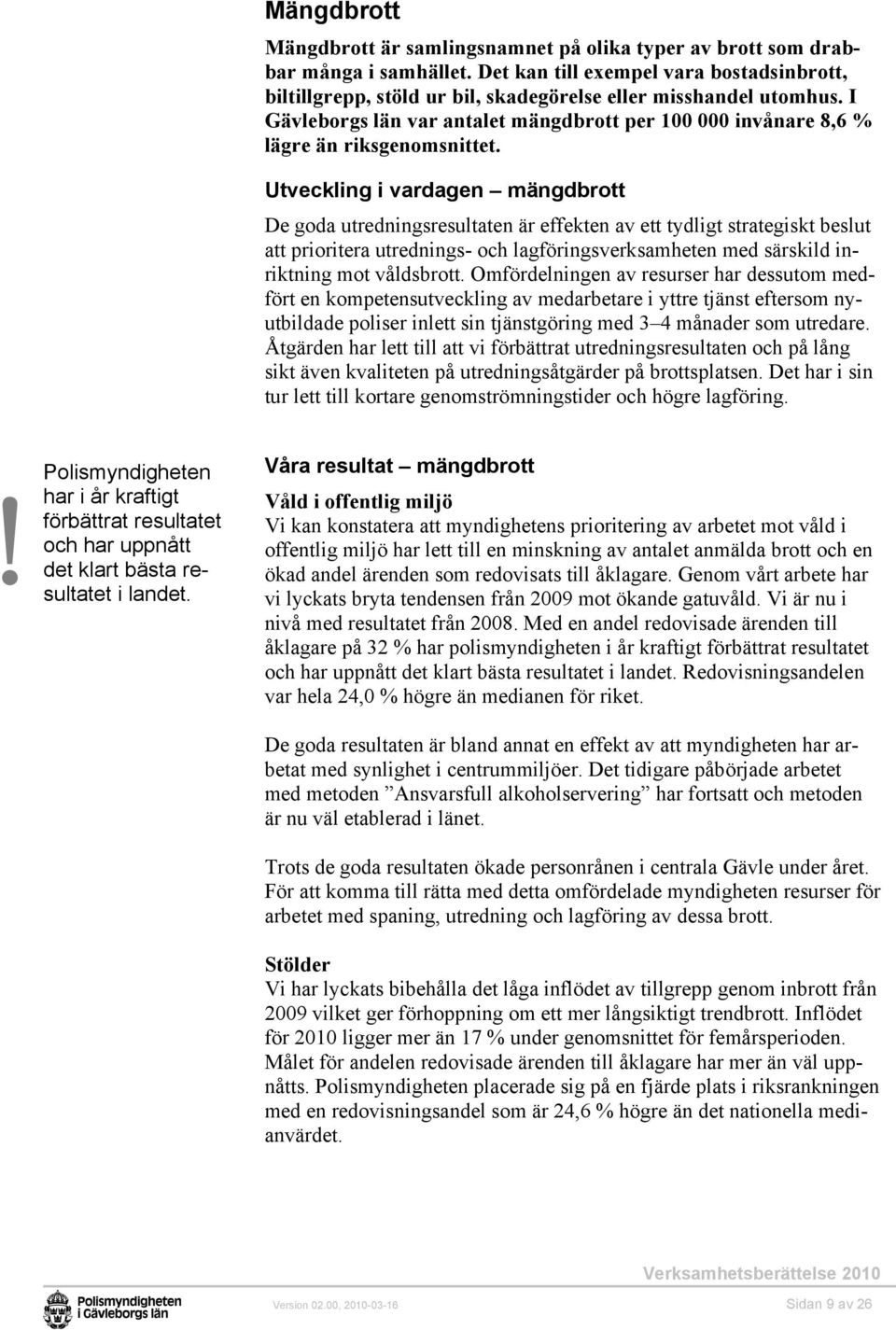 I Gävleborgs län var antalet mängdbrott per 100 000 invånare 8,6 % lägre än riksgenomsnittet.