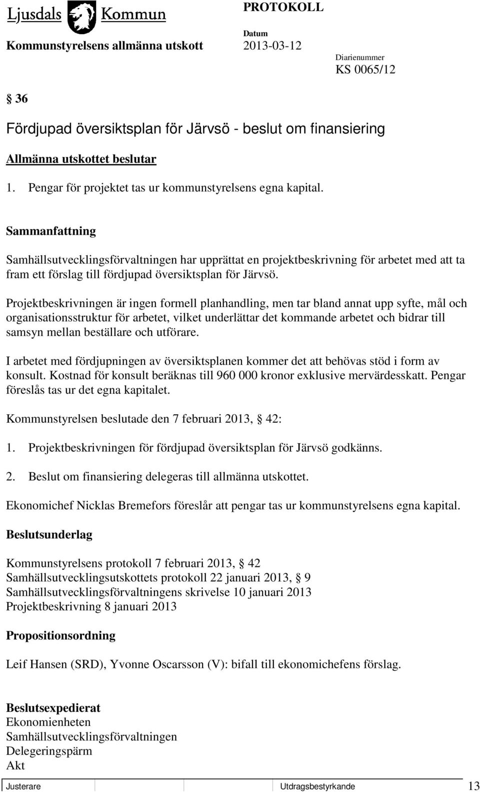 Projektbeskrivningen är ingen formell planhandling, men tar bland annat upp syfte, mål och organisationsstruktur för arbetet, vilket underlättar det kommande arbetet och bidrar till samsyn mellan