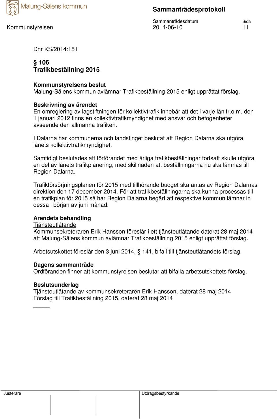 I Dalarna har kommunerna och landstinget beslutat att Region Dalarna ska utgöra länets kollektivtrafikmyndighet.