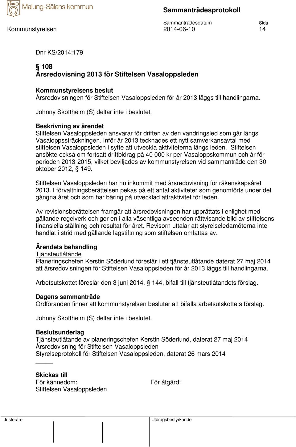 Inför år 2013 tecknades ett nytt samverkansavtal med stiftelsen Vasaloppsleden i syfte att utveckla aktiviteterna längs leden.