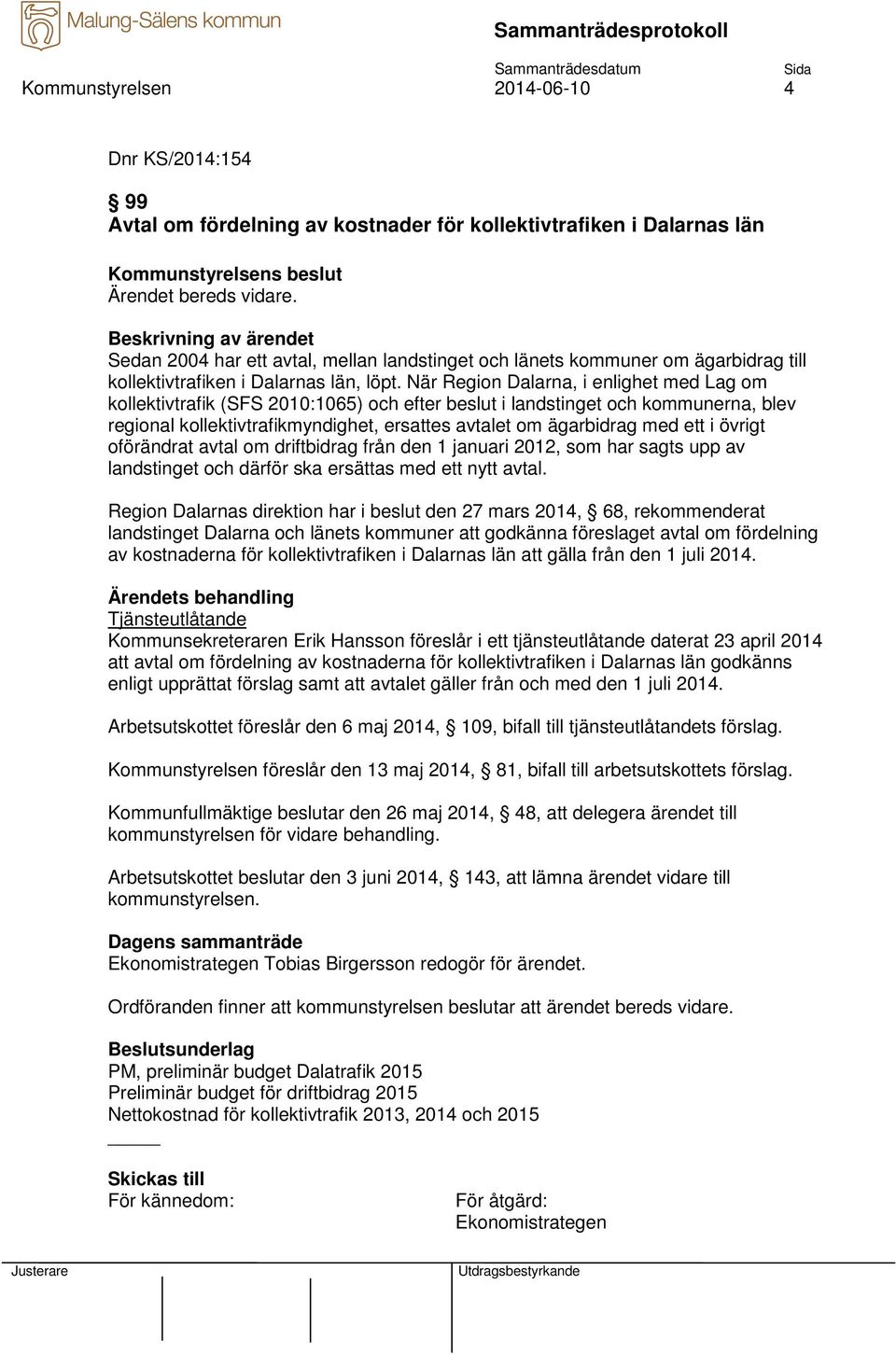 När Region Dalarna, i enlighet med Lag om kollektivtrafik (SFS 2010:1065) och efter beslut i landstinget och kommunerna, blev regional kollektivtrafikmyndighet, ersattes avtalet om ägarbidrag med ett