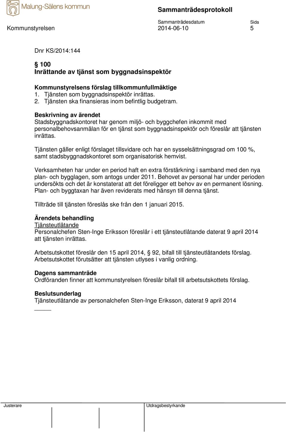 Tjänsten gäller enligt förslaget tillsvidare och har en sysselsättningsgrad om 100 %, samt stadsbyggnadskontoret som organisatorisk hemvist.