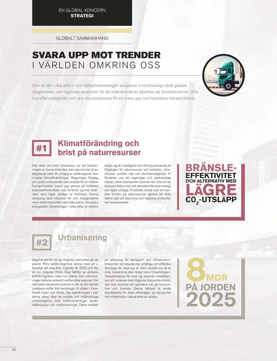 #1 Klimatförändring och brist på naturresurser Det råder ett brett konsensus om att förbränningen av fossila bränslen, som olja och kol, är en betydande källa till utsläpp av växthusgaser som orsakar