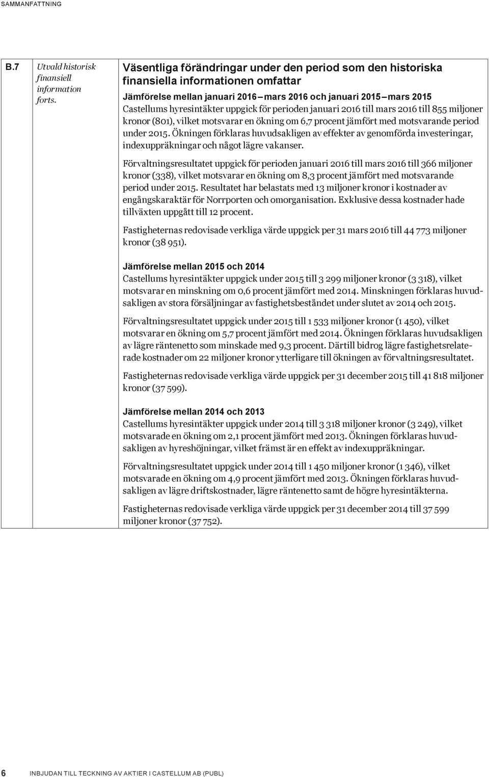 perioden januari 2016 till mars 2016 till 855 miljoner kronor (801), vilket motsvarar en ökning om 6,7 procent jämfört med motsvarande period under 2015.