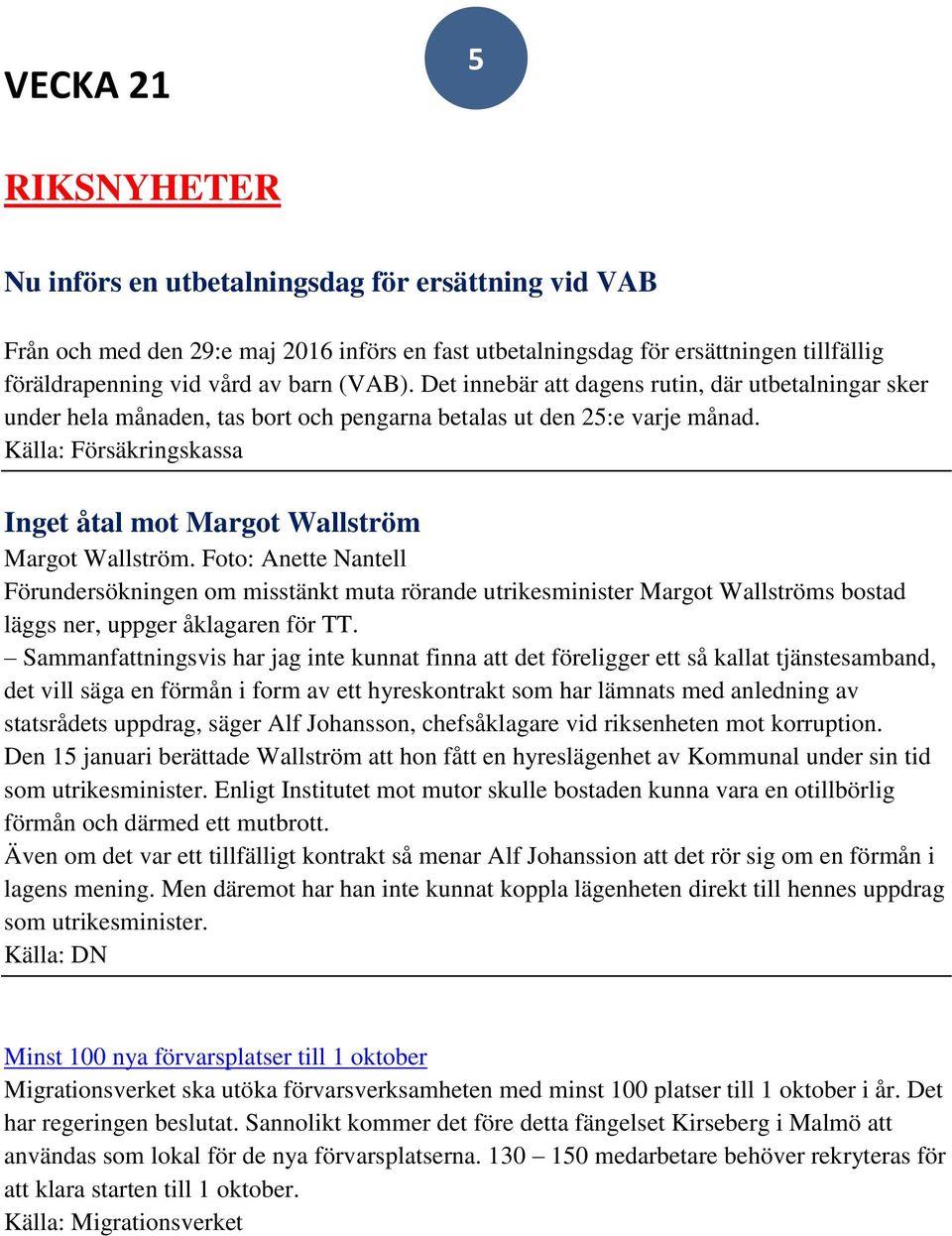 Källa: Försäkringskassa Inget åtal mot Margot Wallström Margot Wallström.