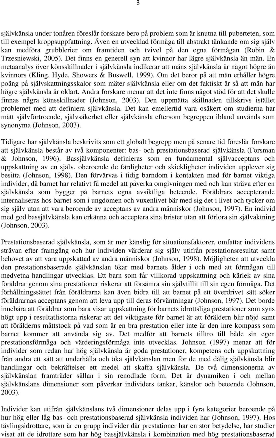 Det finns en generell syn att kvinnor har lägre självkänsla än män.
