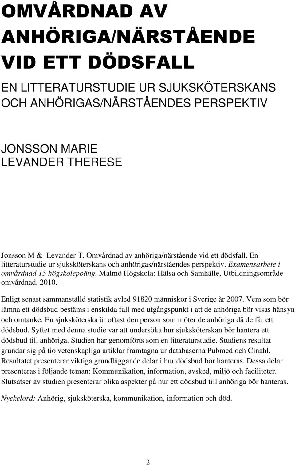 Malmö Högskola: Hälsa och Samhälle, Utbildningsområde omvårdnad, 2010. Enligt senast sammanställd statistik avled 91820 människor i Sverige år 2007.