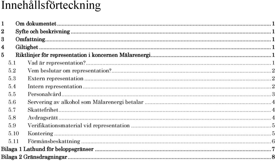 3 Extern representation...2 5.4 Intern representation...2 5.5 Personalvård...3 5.6 Servering av alkohol som Mälarenergi betalar...4 5.