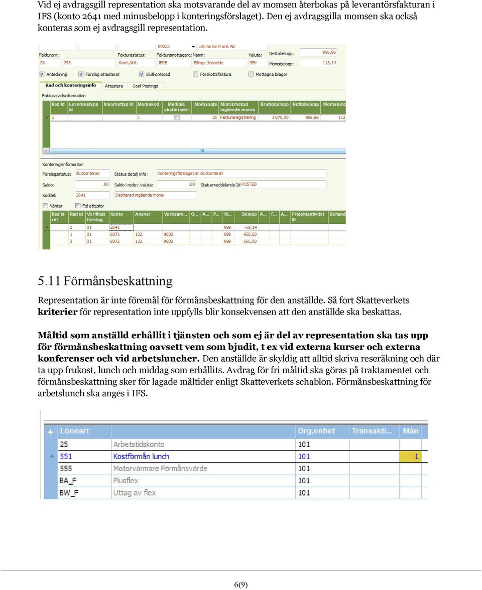 Så fort Skatteverkets kriterier för representation inte uppfylls blir konsekvensen att den anställde ska beskattas.