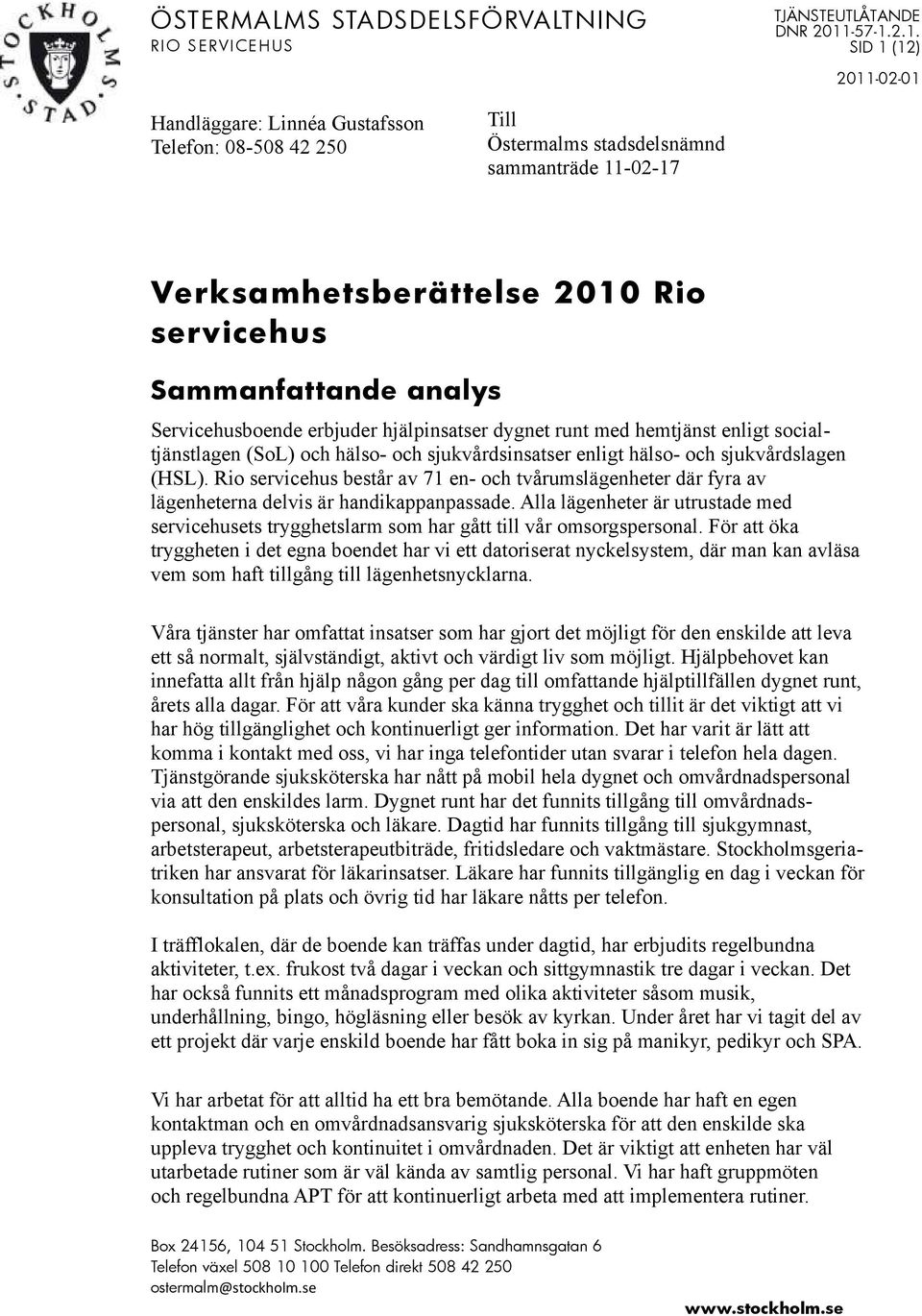 2.1. SID 1 (12) 2011-02-01 Handläggare: Linnéa Gustafsson Telefon: 08-508 42 250 Till Östermalms stadsdelsnämnd sammanträde 11-02-17 x Verksamhetsberättelse Rio servicehus Sammanfattande analys