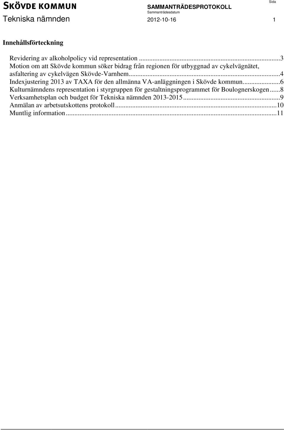 .. 4 Indexjustering 2013 av TAXA för den allmänna VA-anläggningen i Skövde kommun.