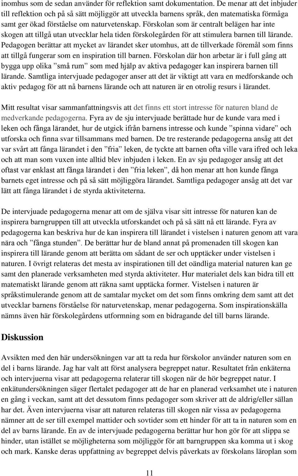 Förskolan som är centralt belägen har inte skogen att tillgå utan utvecklar hela tiden förskolegården för att stimulera barnen till lärande.