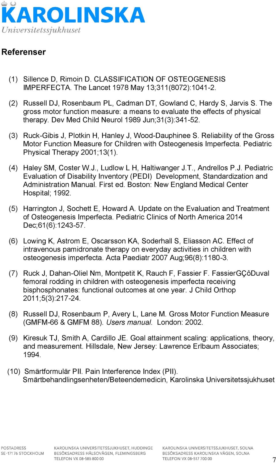 Reliability of the Gross Motor Function Measure for Children with Osteogenesis Imperfecta. Pediatric Physical Therapy 2001;13(1). (4) Haley SM, Coster W.J., Ludlow L H, Haltiwanger J.T., Andrellos P.