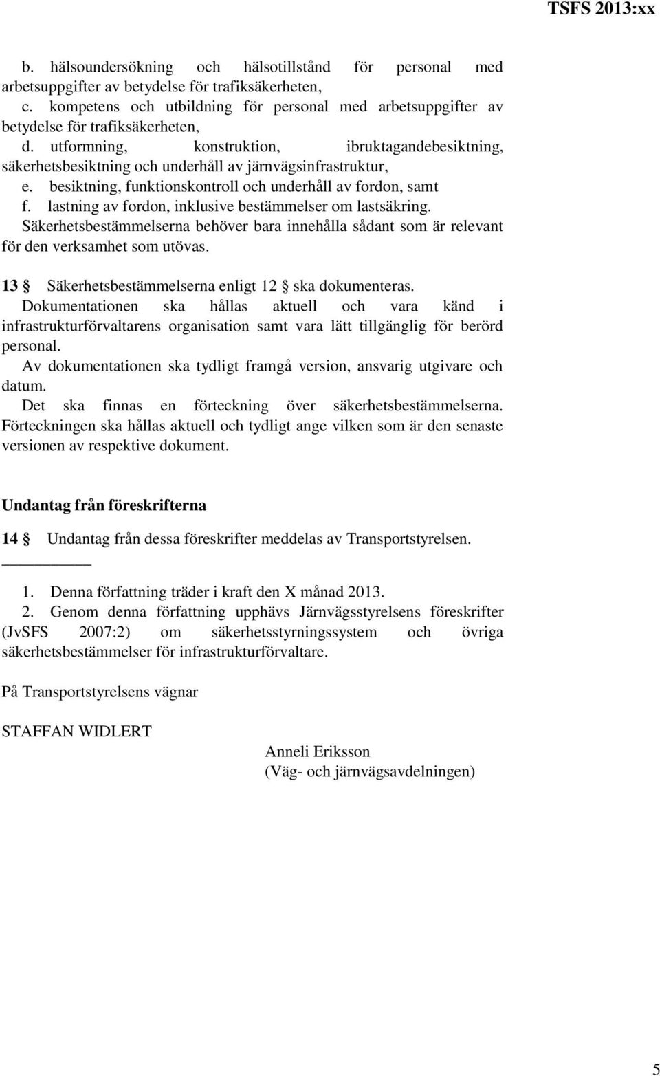 utformning, konstruktion, ibruktagandebesiktning, säkerhetsbesiktning och underhåll av järnvägsinfrastruktur, e. besiktning, funktionskontroll och underhåll av fordon, samt f.