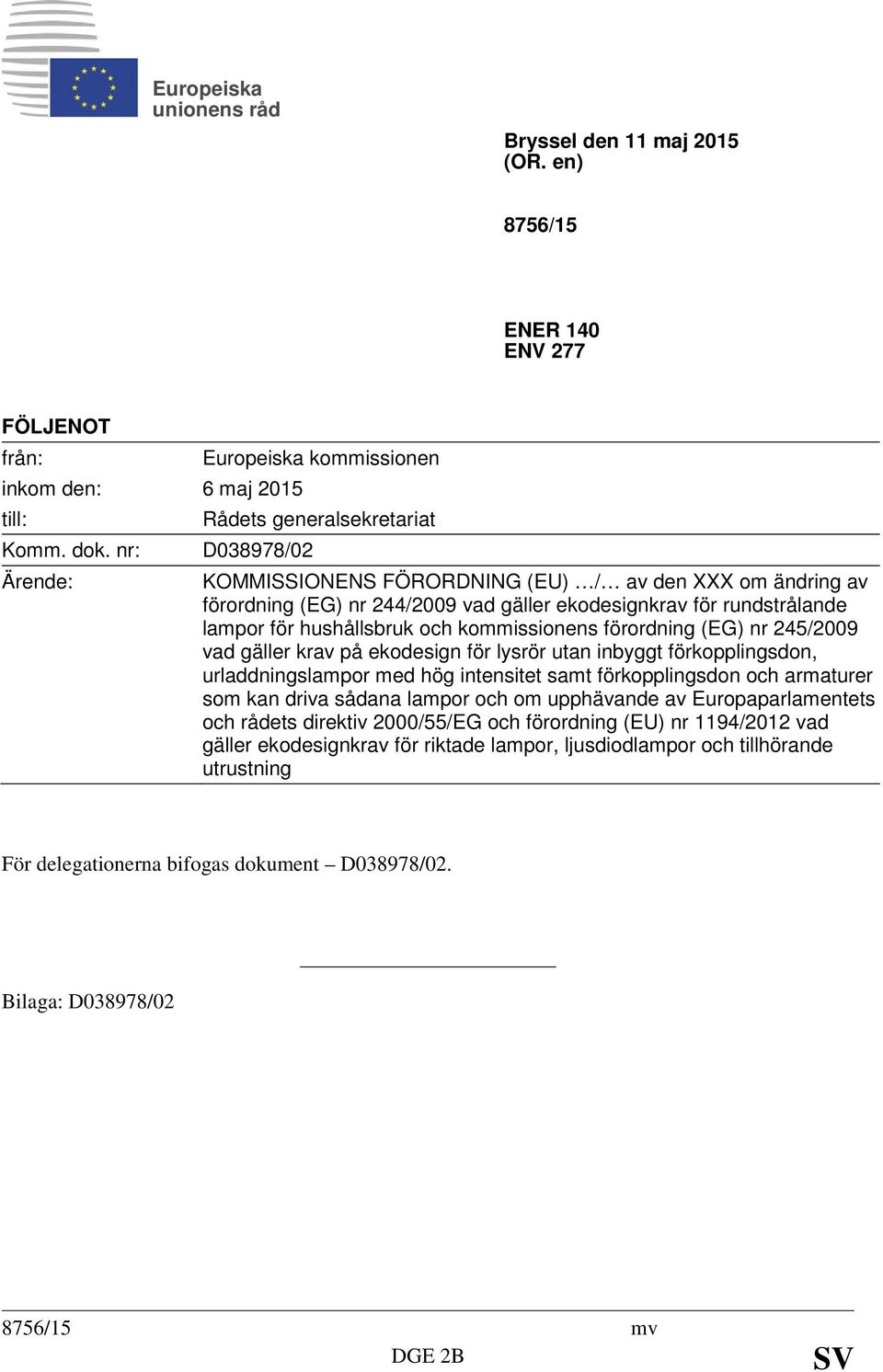 rundstrålande lampor för hushållsbruk och kommissionens förordning (EG) nr 245/2009 vad gäller krav på ekodesign för lysrör utan inbyggt förkopplingsdon, urladdningslampor med hög intensitet samt