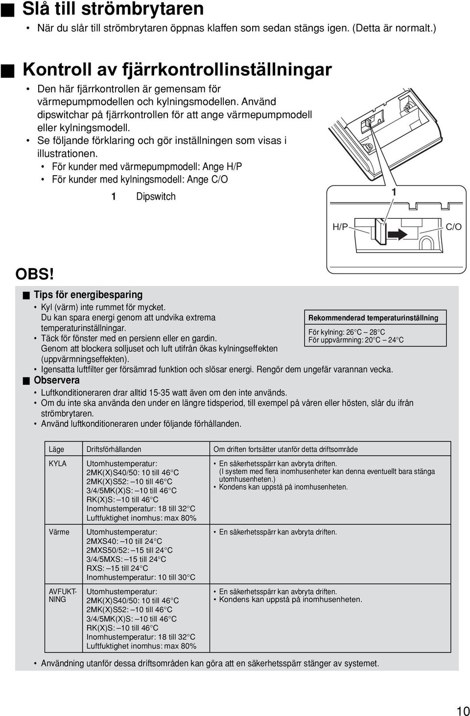 Använd dipswitchar på fjärrkontrollen för att ange värmepumpmodell eller kylningsmodell. Se följande förklaring och gör inställningen som visas i illustrationen.