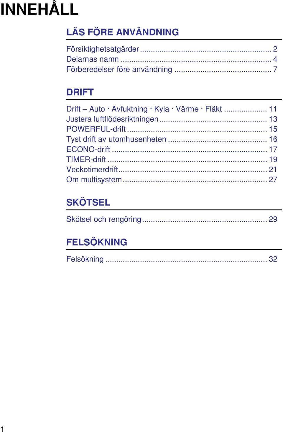 .. 11 Justera luftflödesriktningen... 13 POWERFUL-drift... 15 Tyst drift av utomhusenheten.