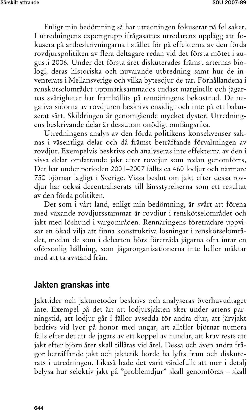 i augusti 2006. Under det första året diskuterades främst arternas biologi, deras historiska och nuvarande utbredning samt hur de inventerats i Mellansverige och vilka bytesdjur de tar.