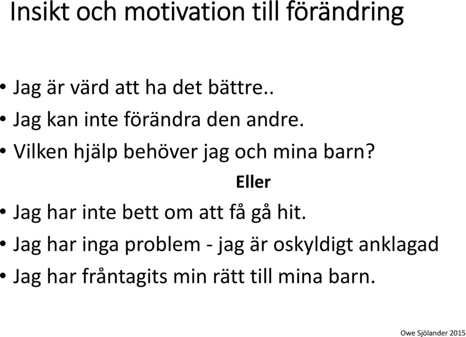 Eller Jag har inte bett om att få gå hit.