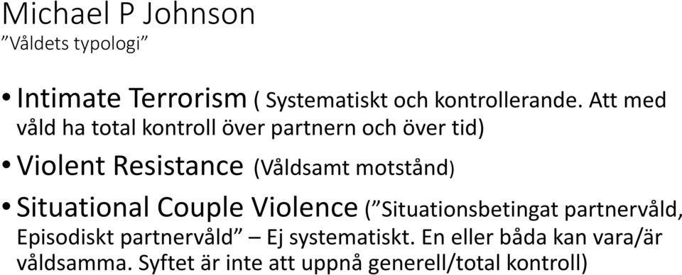 motstånd) Situational Couple Violence ( Situationsbetingat partnervåld, Episodiskt