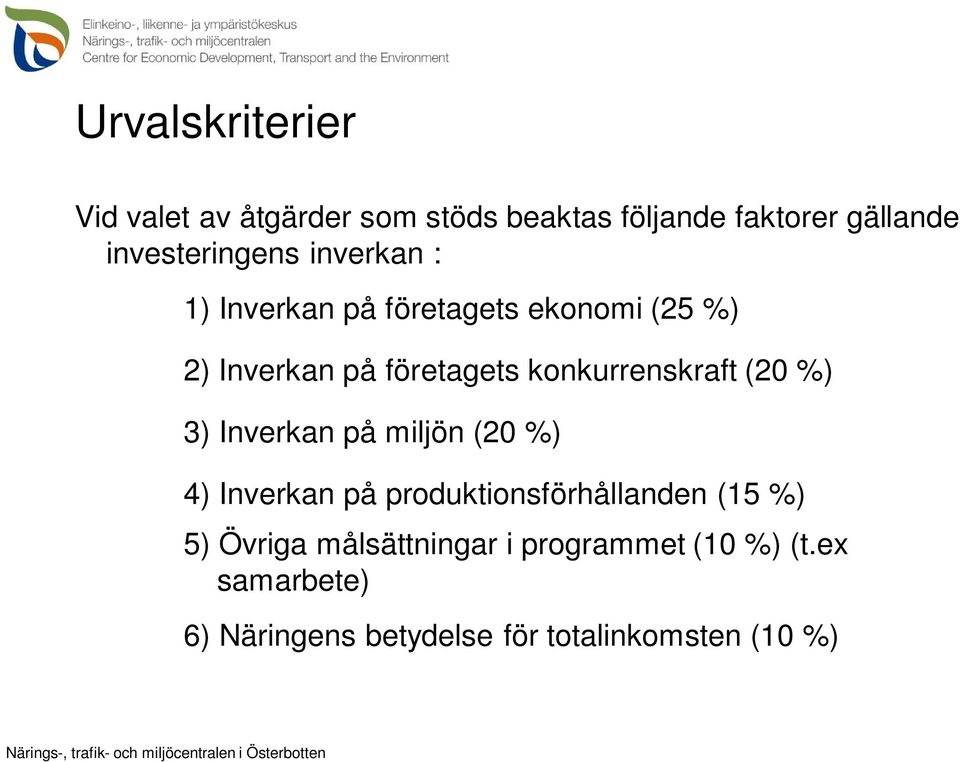 konkurrenskraft (20 %) 3) Inverkan på miljön (20 %) 4) Inverkan på produktionsförhållanden (15