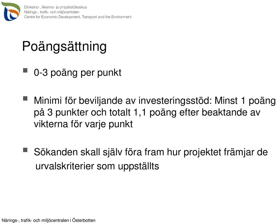 poäng efter beaktande av vikterna för varje punkt Sökanden