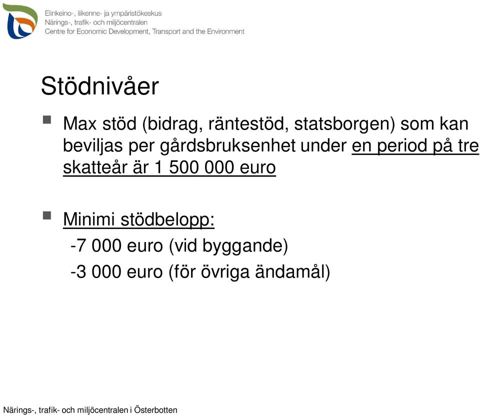 på tre skatteår är 1 500 000 euro Minimi stödbelopp: