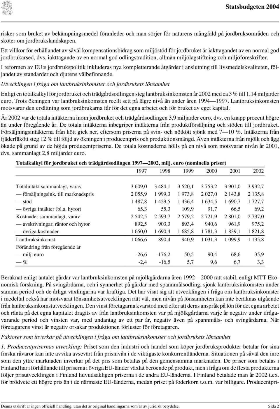 iakttagande av en normal god odlingstradition, allmän miljölagstiftning och miljöföreskrifter.