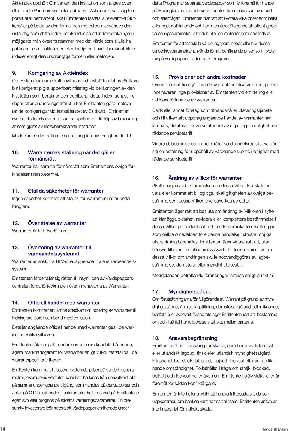 institutionen eller Tredje Part hade beräknat Aktieindexet enligt den ursprungliga formeln eller metoden.