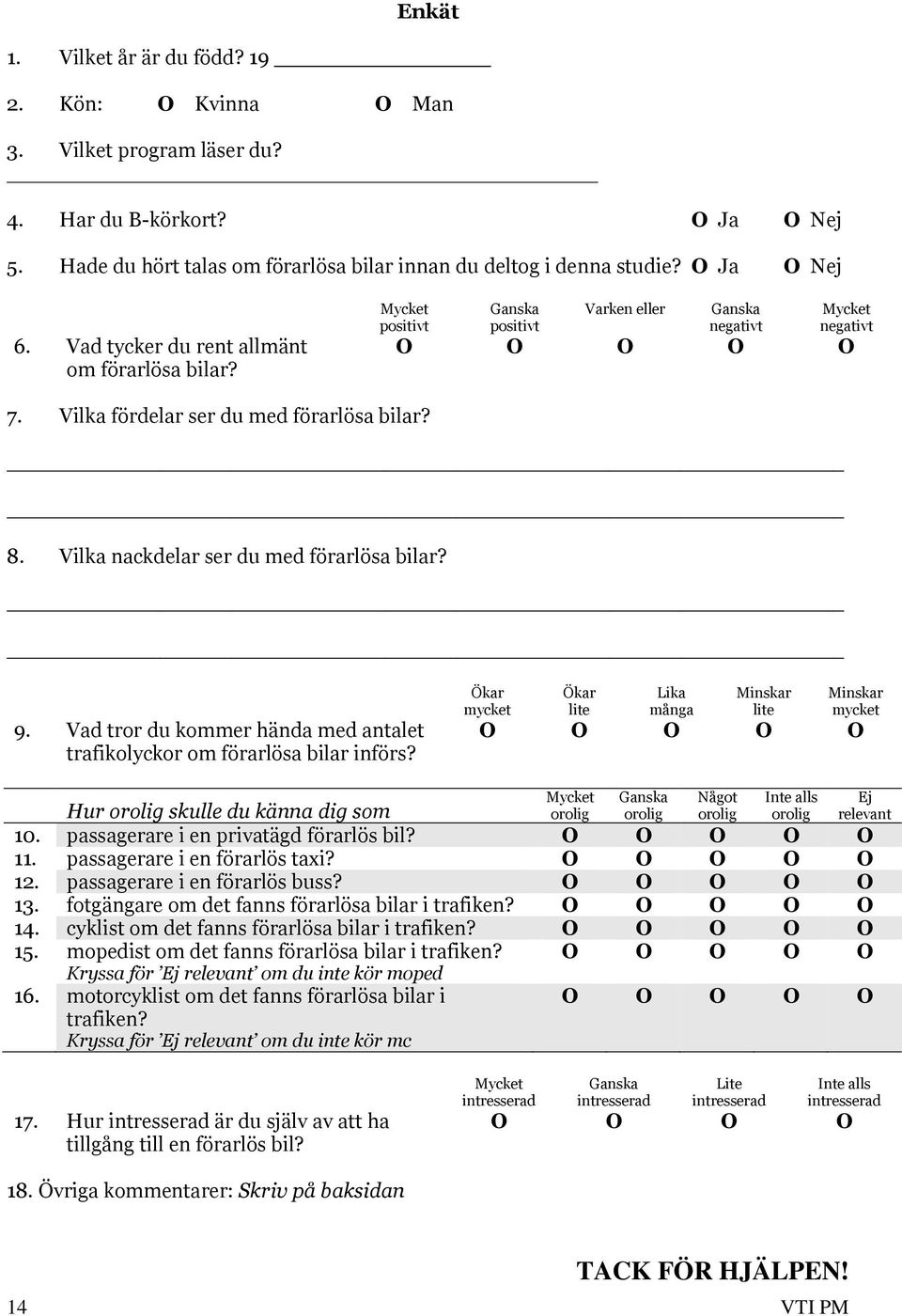 Vilka nackdelar ser du med förarlösa bilar? 9. Vad tror du kommer hända med antalet trafikolyckor om förarlösa bilar införs?