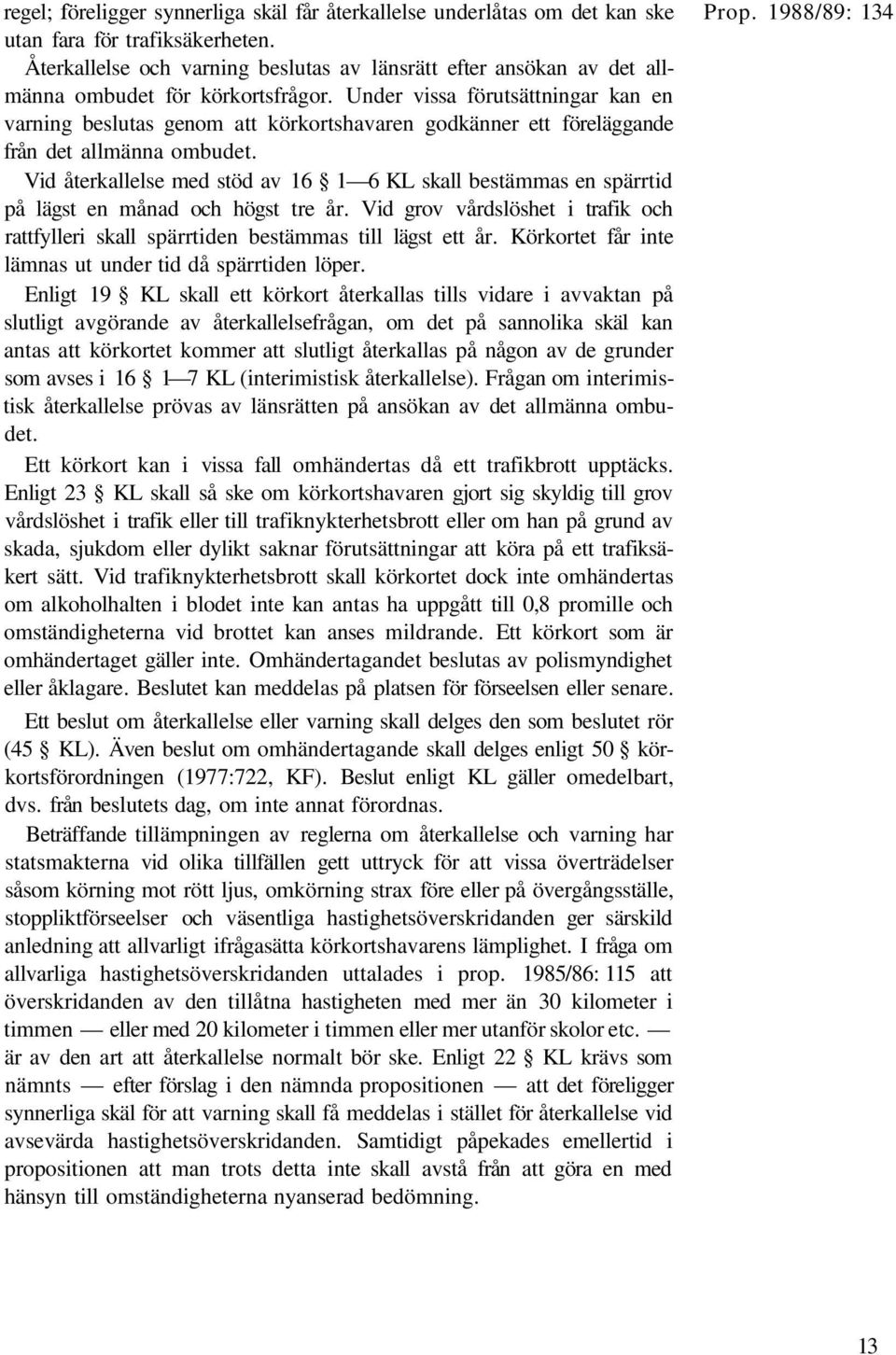 Under vissa förutsättningar kan en varning beslutas genom att körkortshavaren godkänner ett föreläggande från det allmänna ombudet.