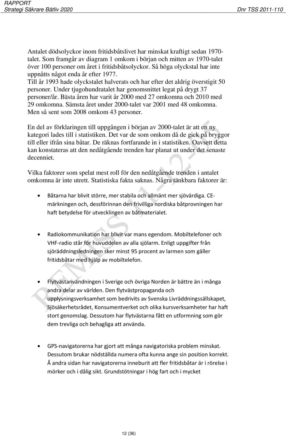 Under tjugohundratalet har genomsnittet legat på drygt 37 personer/år. Bästa åren har varit år 2000 med 27 omkomna och 2010 med 29 omkomna. Sämsta året under 2000-talet var 2001 med 48 omkomna.