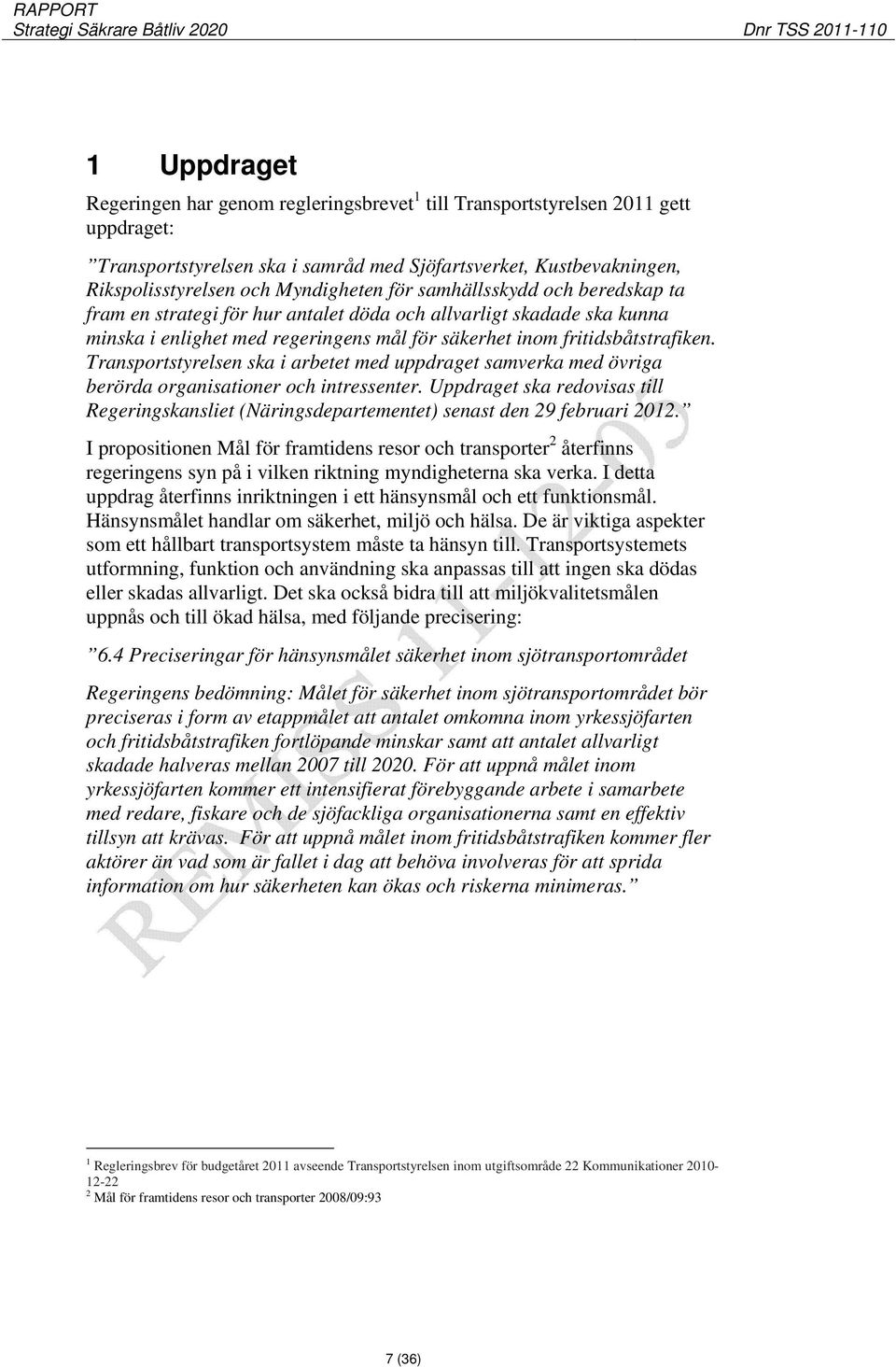 Transportstyrelsen ska i arbetet med uppdraget samverka med övriga berörda organisationer och intressenter.