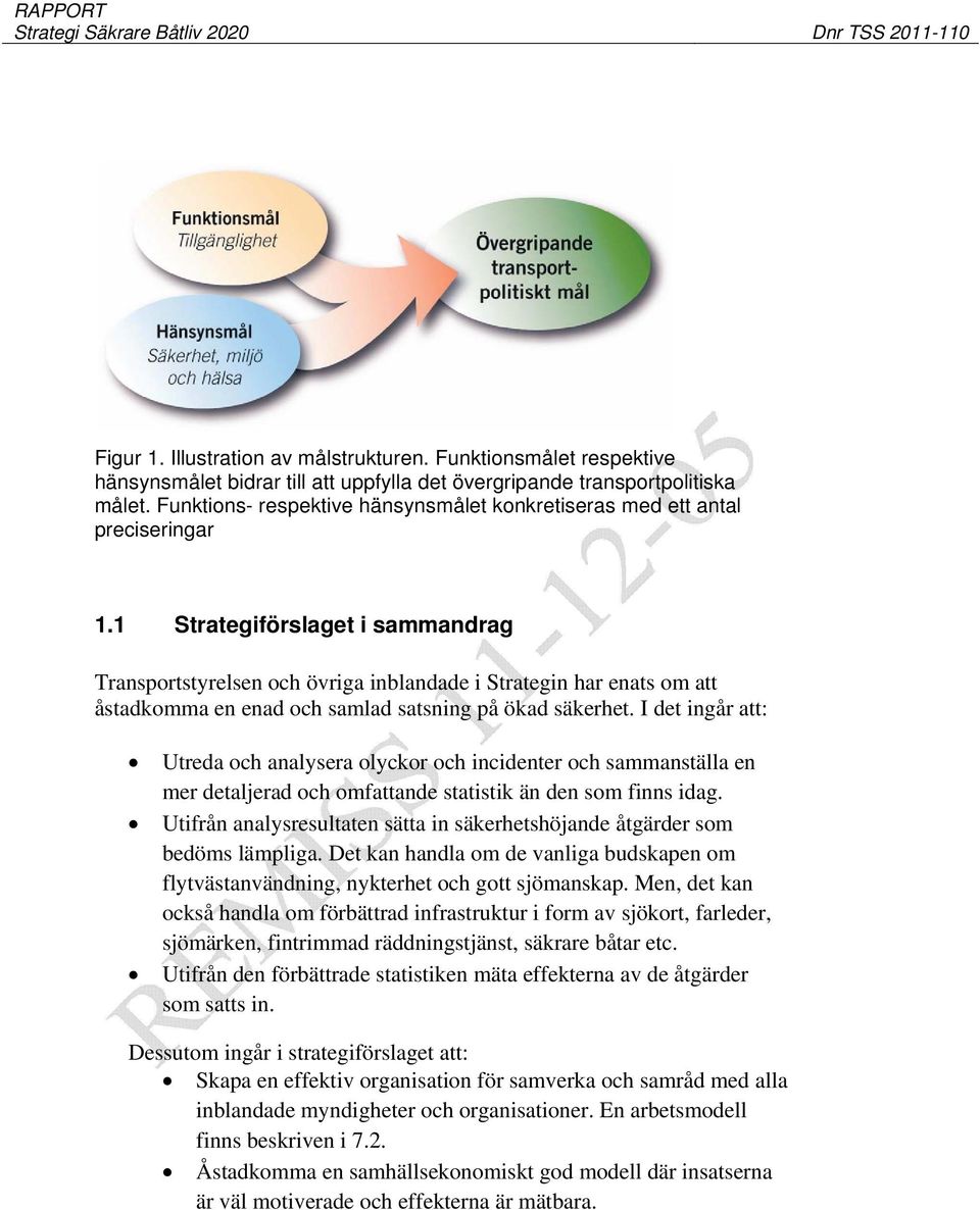 1 Strategiförslaget i sammandrag Transportstyrelsen och övriga inblandade i Strategin har enats om att åstadkomma en enad och samlad satsning på ökad säkerhet.