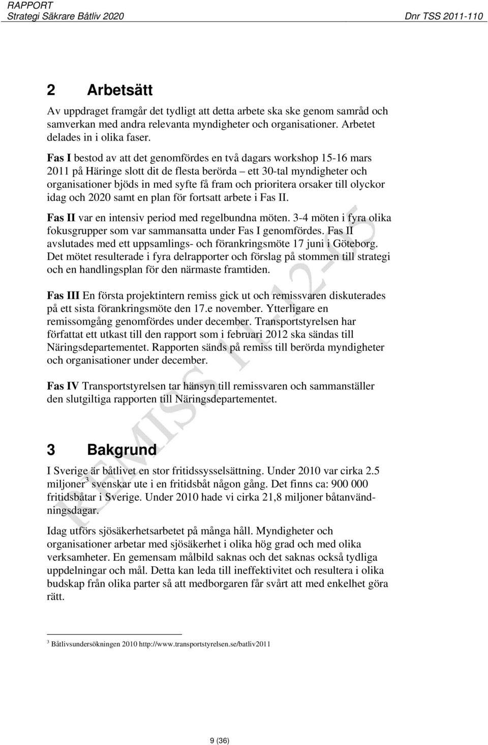 orsaker till olyckor idag och 2020 samt en plan för fortsatt arbete i Fas II. Fas II var en intensiv period med regelbundna möten.