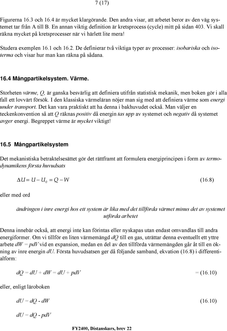 ärme. Storheten värme, Q, är ganska besvärlig att definiera utifrån statistisk mekanik, men boken gör i alla fall ett lovvärt försök.