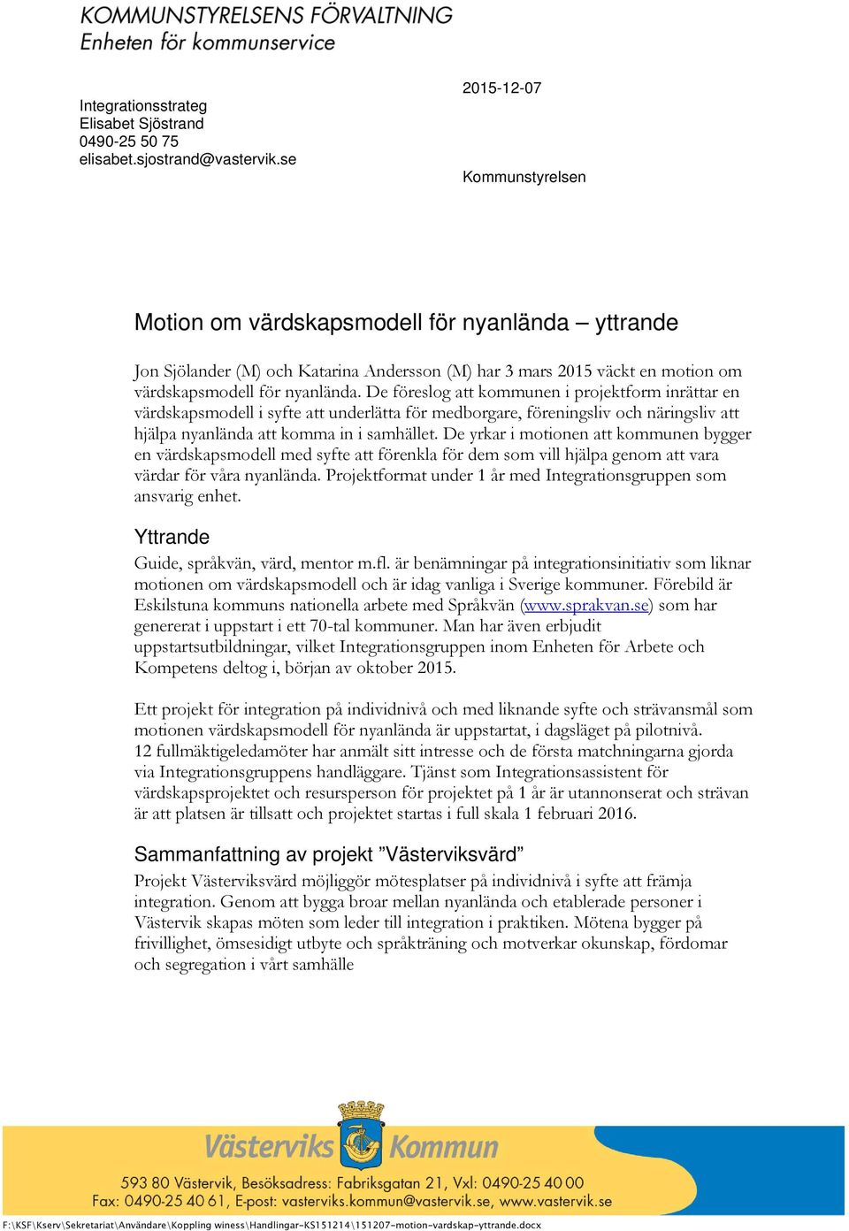 De föreslog att kommunen i projektform inrättar en värdskapsmodell i syfte att underlätta för medborgare, föreningsliv och näringsliv att hjälpa nyanlända att komma in i samhället.