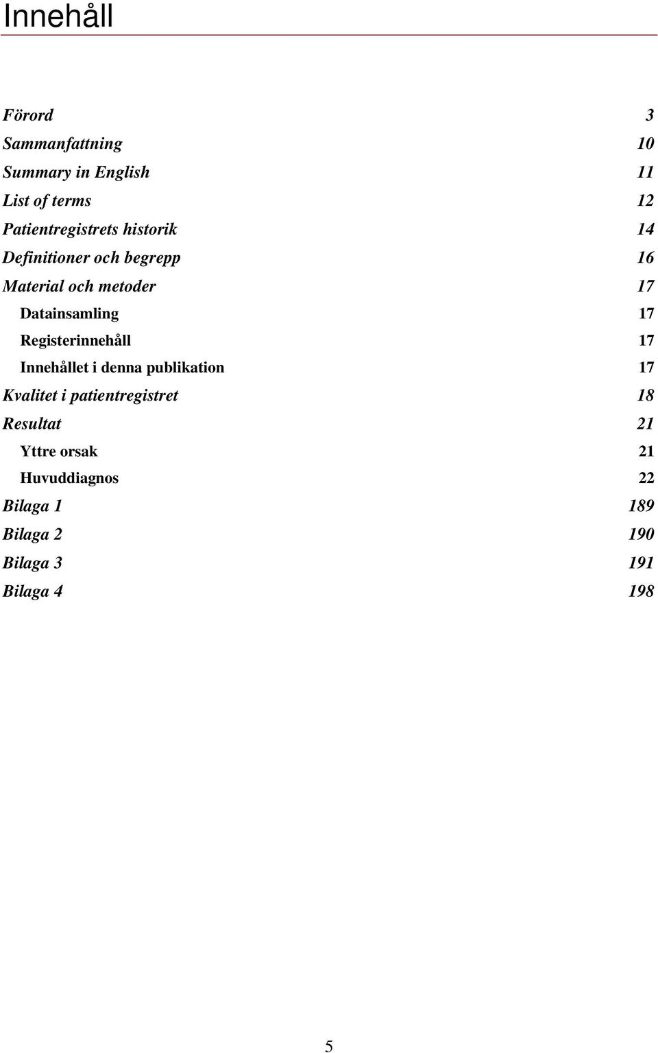 Datainsamling 17 Registerinnehåll 17 Innehållet i denna publikation 17 Kvalitet i