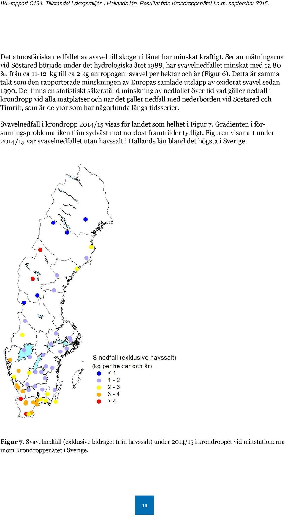 Detta är samma takt som den rapporterade minskningen av Europas samlade utsläpp av oxiderat svavel sedan 1990.