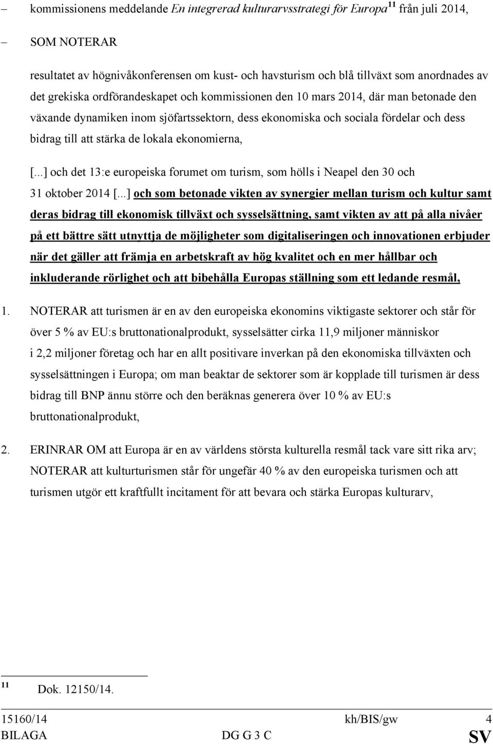 lokala ekonomierna, [...] och det 13:e europeiska forumet om turism, som hölls i Neapel den 30 och 31 oktober 2014 [.