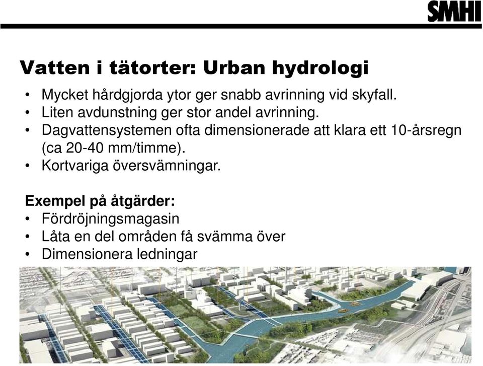 Dagvattensystemen ofta dimensionerade att klara ett 10-årsregn (ca 20-40 mm/timme).