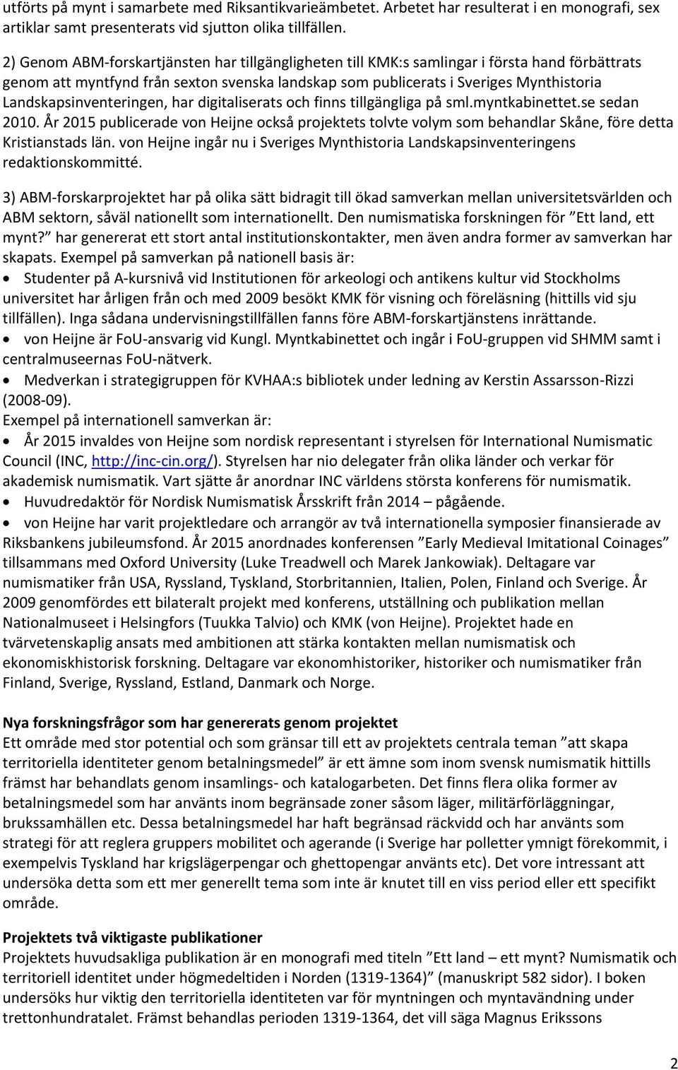 Landskapsinventeringen, har digitaliserats och finns tillgängliga på sml.myntkabinettet.se sedan 2010.