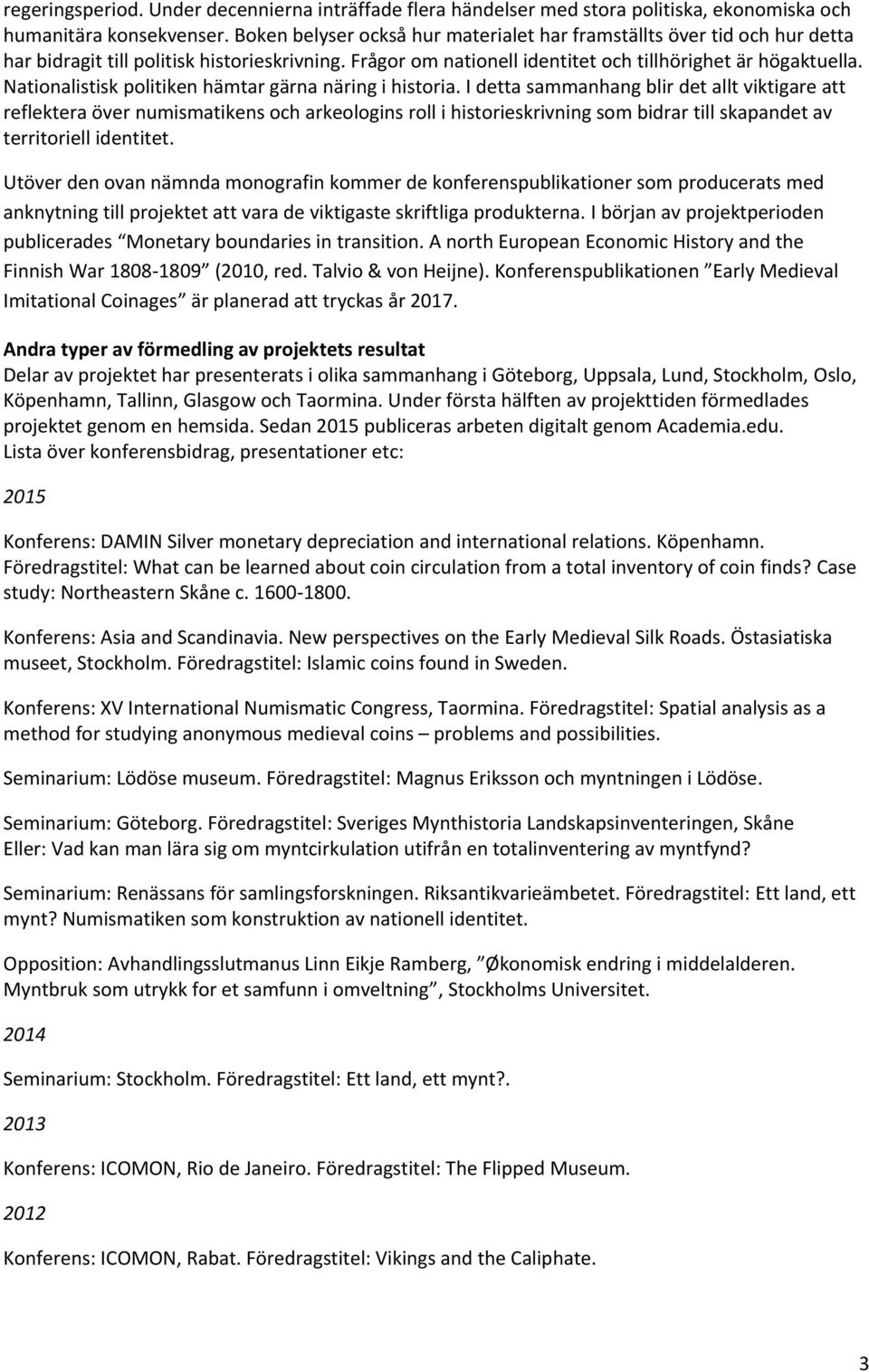 Nationalistisk politiken hämtar gärna näring i historia.