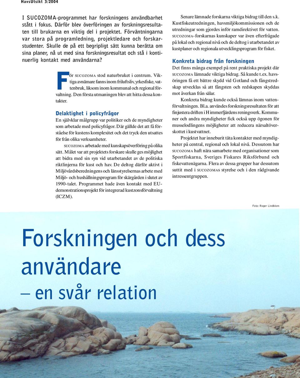 Skulle de på ett begripligt sätt kunna berätta om sina planer, nå ut med sina forskningsresultat och stå i kontinuerlig kontakt med användarna? För SUCOZOMA stod naturbruket i centrum.
