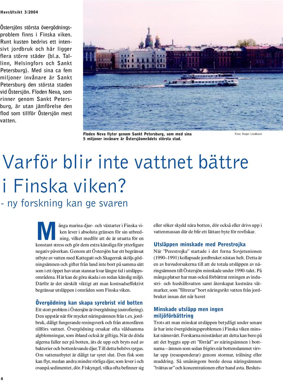 Floden Neva flyter genom Sankt Petersburg, som med sina 5 miljoner invånare är Östersjöområdets största stad. Foto: Roger Lindblom Varför blir inte vattnet bättre i Finska viken?
