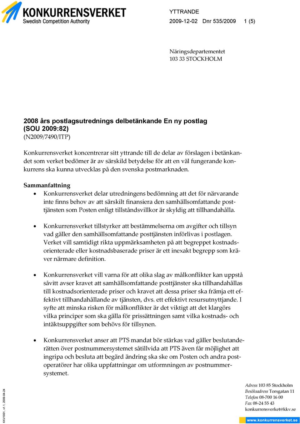 koncentrerar sitt yttrande till de delar av förslagen i betänkandet som verket bedömer är av särskild betydelse för att en väl fungerande konkurrens ska kunna utvecklas på den svenska postmarknaden.