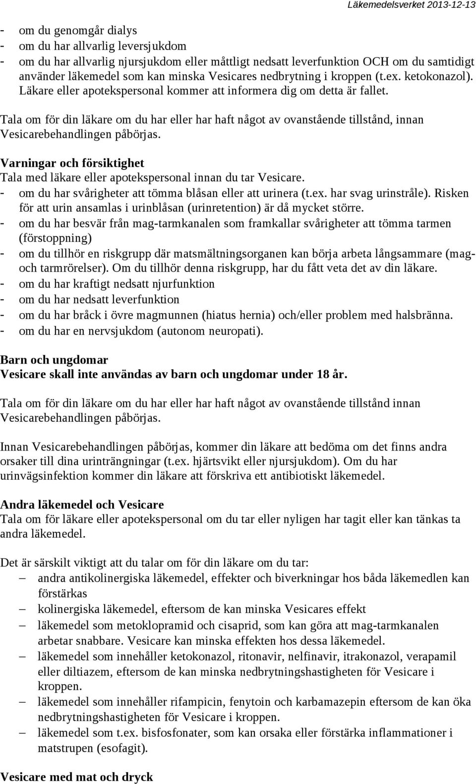 Tala om för din läkare om du har eller har haft något av ovanstående tillstånd, innan Vesicarebehandlingen påbörjas.